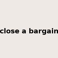 close a bargain是什么意思
