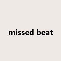 missed beat是什么意思