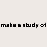 make a study of是什么意思