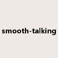 smooth-talking是什么意思