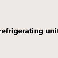 refrigerating unit是什么意思