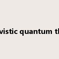 relativistic quantum theory是什么意思