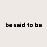 be said to be是什么意思