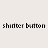 shutter button是什么意思