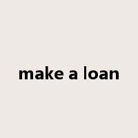 make a loan是什么意思