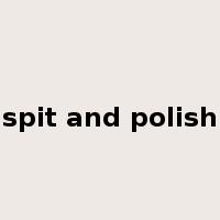 spit and polish是什么意思