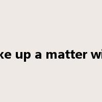 take up a matter with是什么意思