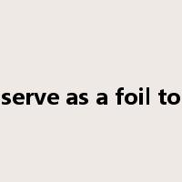 serve as a foil to是什么意思
