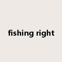 fishing right是什么意思