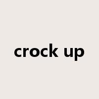 crock up是什么意思