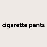 cigarette pants是什么意思
