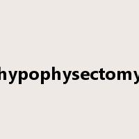 hypophysectomy是什么意思