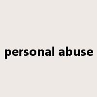 personal abuse是什么意思