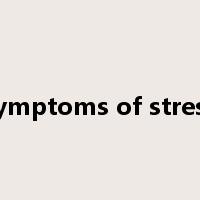symptoms of stress是什么意思