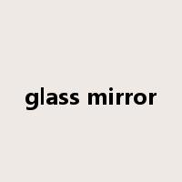 glass mirror是什么意思