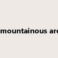 a mountainous area是什么意思