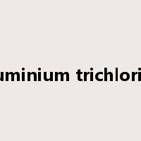 aluminium trichloride是什么意思