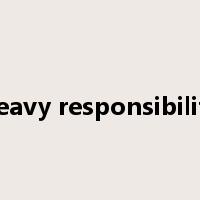 heavy responsibility是什么意思