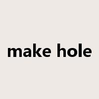 make hole是什么意思
