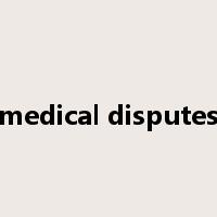 medical disputes是什么意思
