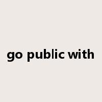 go public with是什么意思