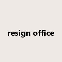resign office是什么意思