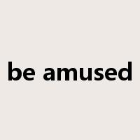 be amused是什么意思