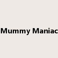 Mummy Maniac是什么意思