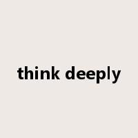 think deeply是什么意思