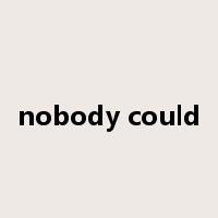 nobody could是什么意思