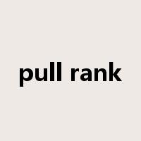 pull rank是什么意思
