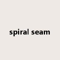 spiral seam是什么意思