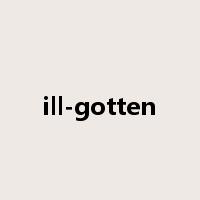 ill-gotten是什么意思