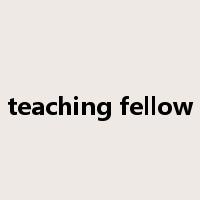 teaching fellow是什么意思