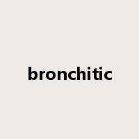 bronchitic是什么意思