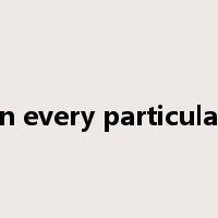 in every particular是什么意思