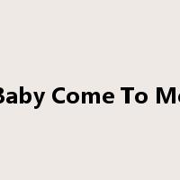 Baby Come To Me是什么意思