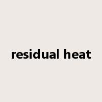 residual heat是什么意思