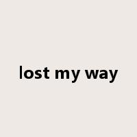 lost my way是什么意思