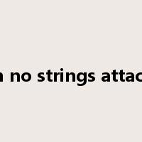 with no strings attached是什么意思