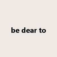 be dear to是什么意思