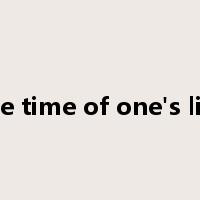 the time of one's life是什么意思
