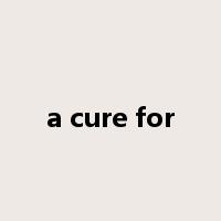 a cure for是什么意思