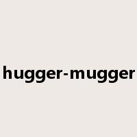 hugger-mugger是什么意思