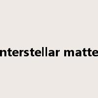 Interstellar matter是什么意思