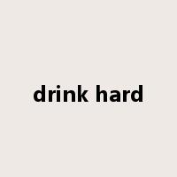 drink hard是什么意思
