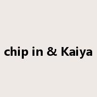 chip in & Kaiya是什么意思