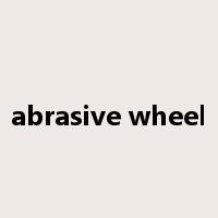 abrasive wheel是什么意思