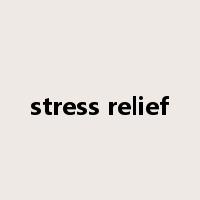 stress relief是什么意思
