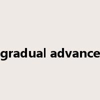 gradual advance是什么意思